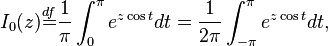 I_0(z)\overset{df}{\mathop{=}}\frac{1}{\pi}\int_0^\pi e^{z\cos t}dt = \frac{1}{2\pi}\int_{-\pi}^\pi e^{z\cos t}dt,