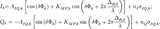 \begin{align}
  & {{I}_{k}}\overset{{}}{\mathop{=}}\,A_{IQ,k}^{{}}\left[ \cos \left( \delta \Phi _{k}^{{}} \right)+K_{MP,k}^{{}}\cos \left( \delta \Phi _{k}^{{}}+2\pi \frac{\Delta _{R,k}^{{}}}{\lambda } \right) \right]+n_{I}^{{}}\sigma _{IQ,k}^{{}}; \\ 
 & {{Q}_{k}}=-A_{IQ,k}^{{}}\left[ \sin \left( \delta \Phi _{k}^{{}} \right)+K_{MP,k}^{{}}\sin \left( \delta \Phi _{k}^{{}}+2\pi \frac{\Delta _{R,k}^{{}}}{\lambda } \right) \right]+n_{Q}^{{}}\sigma _{IQ,k}^{{}}, \\ 
\end{align}