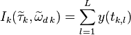 I_k(\widetilde{\tau}_k,\widetilde{\omega}_{d\,k}) = \sum_{l=1}^{L}y(t_{k,l})