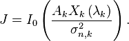 J = I_0 \left( \frac{A_{k} X_{k}\left( {{\mathbf{\lambda }}_{k}} \right)}{\sigma_{n,k}^2} \right).