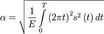 \alpha  = \sqrt{{\frac{1}{E}\int\limits_0^T {{{\left( {2\pi t} \right)}^2}} {s^2}\left( t \right)dt} }