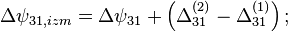 \Delta\psi_{31,izm} = \Delta\psi_{31} + \left( \Delta_{31}^{(2)} - \Delta_{31}^{(1)} \right);
