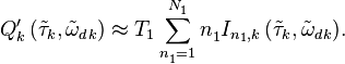 
Q'_{k}\left( {{{\tilde{\tau }}}_{k}},{{{\tilde{\omega }}}_{{{d}^{{}}}k}} \right)\approx {{T}_{1}}\sum\limits_{n_{1}^{{}}=1}^{N_{1}^{{}}}{n_{1}^{{}}{{I}_{{{n}_{1}},k}}\left( {{{\tilde{\tau }}}_{k}},{{{\tilde{\omega }}}_{{{d}^{{}}}k}} \right)}.
