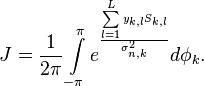 J = \frac{1}{2\pi}\int\limits_{-\pi}^\pi e^{\frac{\sum\limits_{l=1}^L y_{k,l}S_{k,l}}{\sigma_{n,k}^2}} d\phi_k.