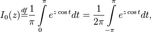 I_0(z)\overset{df}{\mathop{=}}\frac{1}{\pi}\int\limits_0^\pi e^{z\cos t}dt = \frac{1}{2\pi}\int\limits_{-\pi}^\pi e^{z\cos t}dt,
