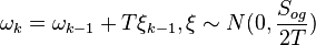 {\omega }_{k} = {\omega _{k - 1}} + T{\xi _{k - 1}}, \xi \sim N(0,\frac{{{S_{og}}}}{2T})
